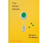 The Silver Spoon : Recipes for Babies