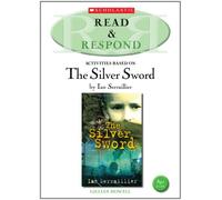 The Silver Sword: teaching activities for guided and shared reading, writing, speaking, listening and more! (Read & Respond)