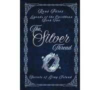 The Silver Thread: Secrets of the Gray Island (Legends of the Caribbean)