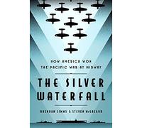 The Silver Waterfall : How America Won the War in the Pacific at Midway