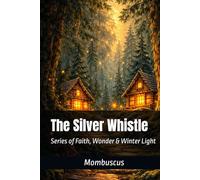The Silver Whistle: Series of Faith, Wonder & Winter Light (The Way Maker Trilogy)
