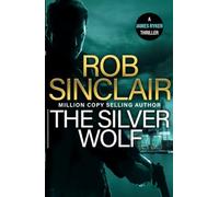 The Silver Wolf: The INTENSE and TWISTING action thriller from bestseller Rob Sinclair (The James Ryker Series, 3)