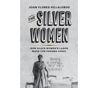 The Silver Women : How Black Women's Labor Made the Panama Canal