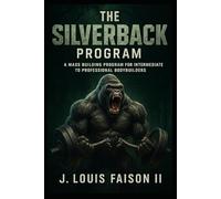 The Silverback Program: A Mass Building Program for Intermediate to Professional Bodybuilders (The Savage Strength Trilogy)