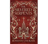 The Silvered Serpents : The sequel to the New York Times bestselling The Gilded Wolves