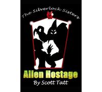 The Silverlock Sisters: Alien Hostage