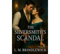The Silversmith's Scandal: A Victorian Historical Romance of False Engagements, Dangerous Secrets, and a Love Worth Ruin