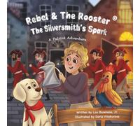 The Silversmith's Spark: A Story of Courage, Craftsmanship, and Character (Rebel & The Rooster Patriot Series)