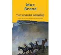 The Silvertip Omnibus: The Stolen Stallion, Silvertip & The Man from Mustang