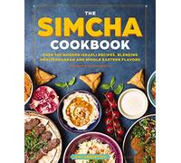 The Simcha Cookbook: Over 100 Modern Israeli Recipes, Blending Mediterranean and Middle Eastern Foods