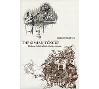 The Simian Tongue : The Long Debate about Animal Language