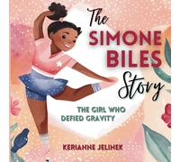 The Simone Biles Story: The Girl Who Defied Gravity (Explore. Discover. Learn. Collection)