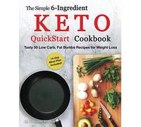 The Simple 6-Ingredient Keto QuickStart Cookbook: Tasty 50 Low Carb, Fat Bombs Recipes for Weight Loss, 14-day Meal Plan Included (Ketogenic)