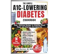 THE SIMPLE A1C-LOWERING DIABETES COOKBOOK: Easy, Delicious Recipes to Stabilize Blood Sugar and Improve A1C Naturally
