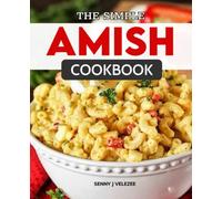 The Simple Amish Cookbook: Recipes From Amish Homes That Are Simply Delectable