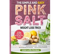 The Simple and Easy Pink Salt Diet Weight Loss Trick! Control Cravings, Burn Fat Naturally, Boost Natural Metabolism: Diet Cookbook with Pink Salt Recipes and14 Day Meal Plan to Turn Your Life Around