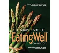 The Simple Art of EatingWell - 400 Easy Recipes, Tips and Techniques for Delicious, Healthy Meals
