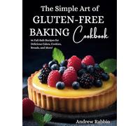 The Simple Art of Gluten-Free Baking Cookbook: Satisfy Your Cravings With Delicious and Easy Recipes for Snacks, Bread, and Desserts; Featuring ... Dairy-Free Options (The Simple Art of Baking)