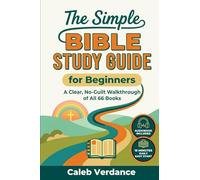 The Simple Bible Study Guide for Beginners: A Clear, No-Guilt Walkthrough of All 66 Books-See the Big Picture of the Bible with Straightforward ... Activities: 1 (Bible Study Essentials)