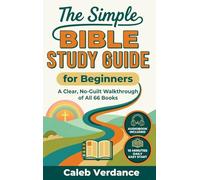 The Simple Bible Study Guide for Beginners: A Clear, No-Guilt Walkthrough of All 66 Books-See the Big Picture of the Bible with Straightforward ... Hands-On Activities (Bible Study Essentials)