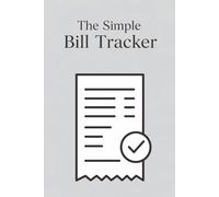 The Simple Bill Tracker: A Monthly Bill Payment Log & Financial Organizer