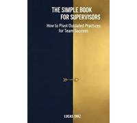 The Simple Book for Supervisors: How to Pivot Outdated Practices for Team Success