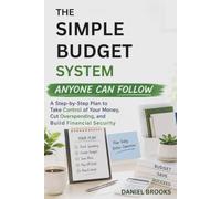 THE SIMPLE BUDGET SYSTEM ANYONE CAN FOLLOW: A Step-by-Step Plan to Take Control of Your Money, Cut Overspending, and Build Financial Security