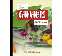 The Simple Cannabis Cookbook: Over 60 Tasty and Sweet edible Recipes for Medical marijuana