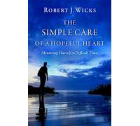 The Simple Care of a Hopeful Heart: Mentoring Yourself in Difficult Times