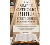The Simple Catholic Bible Study Guide for Beginners: A Beginner-Friendly Guide to Understanding All 73 Books, Catholic Teachings, and Daily Scripture Study