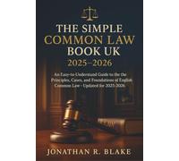 The Simple Common Law Book UK 2025 - 2026: An Easy-to-Understand Guide to the Principles, Cases, and Foundations of English Common Law - Updated for 2025-2026