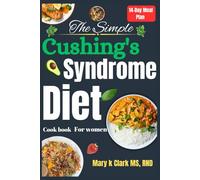 The Simple Cushing’s Syndrome Diet Cookbook for Women: A Practical Guide to Delicious Meals for Adrenal Health and Wellness