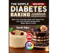 The Simple Diabetes Baking Cookbook: Bake Your Favorites Again with Sugar-Free, Low-Carb Recipes Designed for Better Blood Control