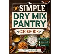 THE SIMPLE DRY MIX PANTRY COOKBOOK: Low-Cost, Homemade Recipes for Quick, Clean Meals with a 30-Day Plan