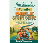 The Simple Family Bible Study Guide: No-Guilt Family Bible Time with Weekly Screen-Free Studies, Prayers, and Questions (Bible Study Essentials)