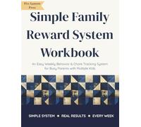 The Simple Family Reward System Workbook: An Easy Weekly Behavior & Chore Tracking System for Busy Parents