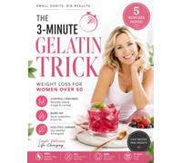 The Simple Gelatin Trick Weight Loss for Women Over 50: Control Cravings, Boost Metabolism and Burn Stubborn Fat in Just 3 Minutes a Day with a Simple Gelatin Reset Tailored for Menopause
