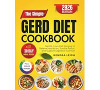The Simple GERD Diet Cookbook: Gentle, Low-Acid Recipes to Relieve Heartburn, Soothe Reflux and Support Digestive Comfort