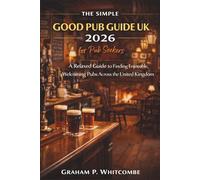 The Simple Good Pub Guide UK 2026 for Pub Seekers: A Relaxed Guide to Finding Enjoyable, Welcoming Pubs Across the United Kingdom