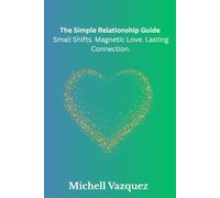 The Simple Guide to a Strong Relationship: Do this, not that strategies for a Love that Lasts