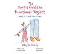 The Simple Guide to Emotional Neglect: What It Is and How to Help (Simple Guides)