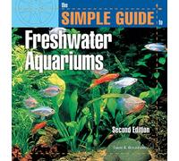The Simple Guide to Freshwater Aquariums (Simple Guide To...)