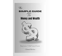 The Simple Guide to Money and Wealth: Easy Lessons to Build Financial Success