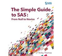 The Simple Guide to SAS: From Null to Novice