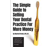 The Simple Guide to Selling Your Dental Practice for More Money