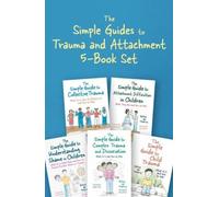The Simple Guides to Trauma and Attachment 5-Book Set