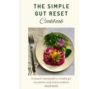 The Simple Gut Reset Cookbook: A research-based guide to nurturing a healthy gut microbiome using food as medicine