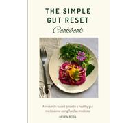 The Simple Gut Reset Cookbook: A research-based guide to nurturing a healthy gut microbiome using food as medicine