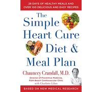 The Simple Heart Cure Diet and Meal Plan: A 12-Week Solution to Stop and Reverse Heart Disease