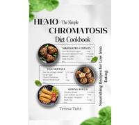The Simple Hemochromatosis Diet Cookbook: Nourishing Recipes for Low Iron Eating.